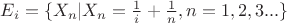 $ E_i = \{ X_n | X_n = \frac {1}{i} + \frac {1}{n}, n = 1,2,3...\}$