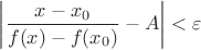$\left| \dfrac{x -x_0}{f(x) - f(x_0)} - A\right| < \varepsilon$