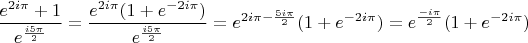 $$\frac{e^{2i\pi}+1}{e^\frac{i5\pi}{2}}=\frac{e^{2i\pi}(1+e^{-2i\pi})}{e^\frac{i5\pi}{2}}=e^{2i\pi-\frac{5i\pi}{2}}(1+e^{-2i\pi})=e^\frac{-i\pi}{2}(1+e^{-2i\pi})$$