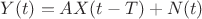 $Y(t)= AX(t-T)+N(t)$