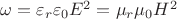 $\omega=\varepsilon_r\varepsilon_0E^2=\mu_r\mu_0H^2$