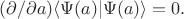 $(\partial/\partial a)\langle\Psi(a)|\Psi(a)\rangle=0.$