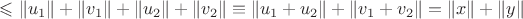 $\leqslant\|u_1\|+\|v_1\|+\|u_2\|+\|v_2\|\equiv\|u_1+u_2\|+\|v_1+v_2\|=\|x\|+\|y\|$