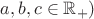 $a,b,c\in \mathbb{R_+})$
