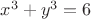 $x^3+y^3=6$