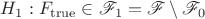 $H_1: F_{\mathrm{true}} \in \mathscr{F}_1 = \mathscr{F} \setminus \mathscr{F}_0$ $H_1: F_{\mathrm{true}} \in \mathscr{F}_1 = \mathscr{F} \setminus \mathscr{F}_0$