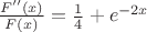 $\frac {F^{\prime\prime}(x)}{ F(x)} = \frac 14 +e^{-2x}$