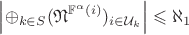 $$\left\lvert\oplus_{k \in S}(\mathfrak{N}^{\mathbb{F}^{\alpha}(i)})_{i\in\mathcal{U}_k}\right\rvert\leqslant\aleph_1$$