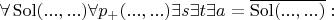 $\forall \operatorname{Sol}(..., ...) \forall p_+(..., ...) \exists s \exists t \exists a = \overline{\operatorname{Sol}(..., ...)}:$