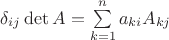 $\delta_{ij}\det{A}=\sum\limits_{k=1}^{n}a_{ki}A_{kj}$