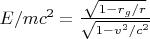 $E/mc^2=\frac{\sqrt{1-r_{g}/r}}{\sqrt{1-v^2/c^2}}$