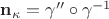 $\mathbf n_\kappa = \gamma''\circ\gamma^{-1}$