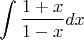 $$ \int\frac{1+x}{1-x}dx $$