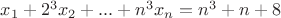 $x_1+2^3x_2+...+n^3x_n=n^3+n+8$