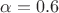 $\alpha=0.6$
