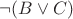\lnot (B \lor C)