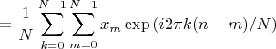 $$ =\frac{1}{N} \sum_{k=0}^{N-1} \sum_{m=0}^{N-1} x_m \exp \left( i 2 \pi k (n-m) /N \right)$$