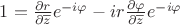 $1=\frac{\partial r}{\partial \overline{z}}e^{-i\varphi}-i r\frac{\partial \varphi}{\partial \overline{z}}e^{-i\varphi}$