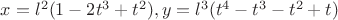 $x=l^2(1-2t^3+t^2),y=l^3(t^4-t^3-t^2+t)$
