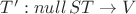 $T' : null \, ST \rightarrow V$