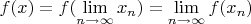 $ f(x) = f(\lim\limits_{n \to \infty}{x_n}) = \lim\limits_{n \to \infty}{f(x_n)} $