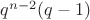 $q^{n - 2} (q - 1)$
