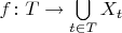 $f\colon T\to\bigcup\limits_{t\in T}X_t$