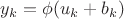 $y_k = \phi(u_k+b_k)$