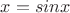 $x= sinx$