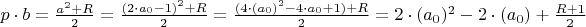 $p\cdot b=\frac{a^2+R}2=\frac{(2\cdot a_0-1)^2+R}2=\frac{(4\cdot (a_0)^2-4\cdot a_0+1)+R}2=2\cdot (a_0)^2-2\cdot (a_0)+\frac{R+1}2$