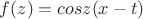 $f(z)=cosz(x-t)\\$