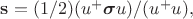 $\mathbf{s}=(1/2)(u^+ \boldsymbol{\sigma} u)/(u^+u),$