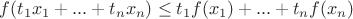 $$
f(t_1x_1+...+t_nx_n) \leq t_1f(x_1)+...+t_nf(x_n)
$$