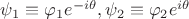 $\psi _1  \equiv \varphi _1 e^{ - i\theta } ,\psi _2  \equiv \varphi _2 e^{i\theta } $