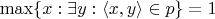 $\max\{x: \exists y: \langle x, y\rangle \in p\} = 1$