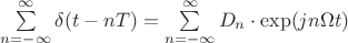 $\sum\limits_{n=-\infty}^{\infty}\delta(t-nT) =  \sum\limits_{n=-\infty}^{\infty} D_n \cdot \exp(j n\Omega t) $