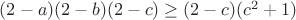 $(2-a)(2-b)(2-c) \geq (2-c)(c^2+1)$