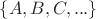 $ \{A,B,C,...\}$