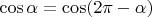 $\cos\alpha = \cos(2\pi-\alpha)$