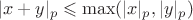 $$|x+y|_p\leqslant\max(|x|_p,|y|_p)$$