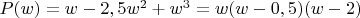 $P(w)=w-2,5w^2+w^3=w(w-0,5)(w-2)$