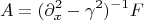 $$A=(\partial_x^2-\gamma^2)^{-1}F$