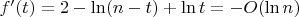 $f'(t)=2 - \ln (n-t)+ \ln t = - O(\ln n)$