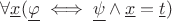 \(\forall \underline{x}(\underline{\varphi} \iff \underline{\psi}\land \underline{x}=\underline{t})\)