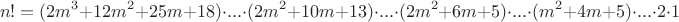 $$n! = (2m^3+12m^2+25m+18)\cdot...\cdot(2m^2+10m+13)\cdot...\cdot(2m^2+6m+5)\cdot...\cdot(m^2+4m+5)\cdot...\cdot2\cdot1$$