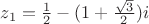 $z_1=\frac{1}{2}-(1+\frac{\sqrt{3}}{2})i$