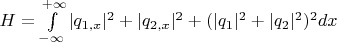 $H=\int \limits_{-\infty}^{+\infty}|q_{1,x}|^2+|q_{2,x}|^2+(|q_1|^2+|q_2|^2)^2dx$
