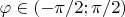 $\varphi\in (-\pi/2;\pi/2)$