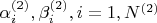 $\alpha_i^{(2)}, \beta_i^{(2)}, i=1,N^{(2)}$