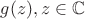 $g(z),z\in\mathbb{C}$ $g(z),z\in\mathbb{C}$